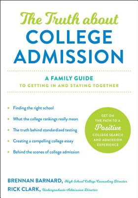Truth about College Admission: A Family Guide to Getting in and Staying Together